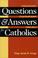 Cover of: Questions & answers for Catholics