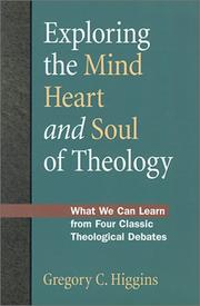 Cover of: Exploring the mind, heart and soul of theology: what we can learn from four classic theological debates