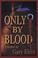 Cover of: Only By Blood