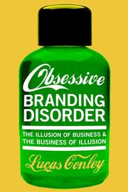 Cover of: Obsessive Branding Disorder: The Illusion of Business and the Business of Illusion