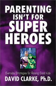 Cover of: Parenting isn't for super heroes: everyday strategies for raising good kids