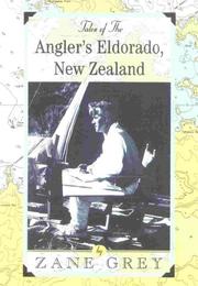 Tales of the angler's Eldorado, New Zealand by Zane Grey
