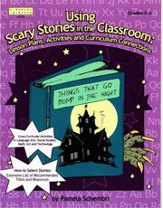 Cover of: Using scary stories in the classroom: lesson plans, activities, and curriculum connections