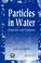 Cover of: Particles in Water