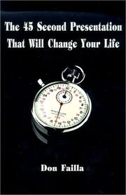 Cover of: The 45 Second Presentation That Will Change Your Life | Don Failla