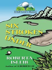 Six strokes under by Roberta Isleib