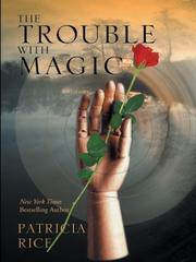 Cover of: The trouble with magic | Rice, Patricia