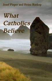 Cover of: What Catholics Believe by Josef Pieper, Heinz Raskop