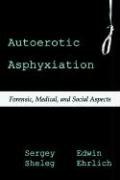 Cover of: Autoerotic Asphyxiation: Forensic, Medical, and Social Aspects