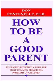 Cover of: How to Be a Good Parent by Dealing Effectively With the Most Common Behavioral Problems of Children