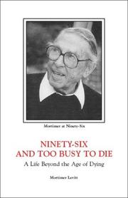 Cover of: Ninety-Six and Too Busy to Die: A Life Beyond the Age of Dying
