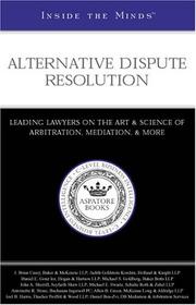 Cover of: Inside the Minds: Alternative Dispute Resolution - Leading Lawyers from Baker & McKenzie, Holland & Knight, and More on the Art & Science of Arbitration, Mediation, & More (Inside the Minds)