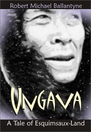 Ungava, a tale of the Esquimaux land by Robert Michael Ballantyne