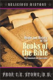 Cover of: Origin and history of the books of the Bible: both the canonical and the apocryphal, designed to show what the Bible is not, what it is, and how to use it.