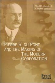 Cover of: Pierre S. Du Pont and the Making of the Modern Corporation by Alfred D. Chandler Jr., Stephen Salsbury