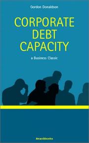Cover of: Corporate Debt Capacity: A Study of Corporate Debt Policy and the Determination of Corporate Debt Capacity (Business Classics)