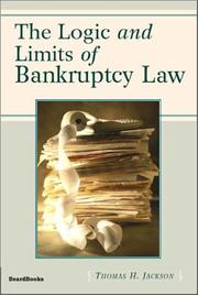 Cover of: The logic and limits of bankruptcy law by Jackson, Thomas H., Jackson, Thomas H.