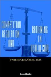 Competition, regulation, and rationing in health care by Warren Greenberg