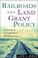 Cover of: Railroads and land grant policy