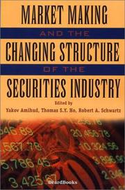 Cover of: Market making and the changing structure of the securities industry by [edited] by Yakov Amihud, Thomas S.Y. Ho, Robert A. Schwartz.