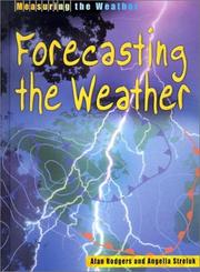Cover of: Forecasting the Weather (Measuring the Weather) by Alan Rodgers, Angella Streluk