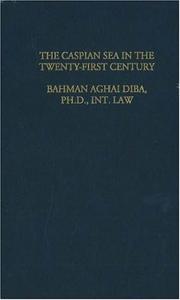 The law & politics of the Caspian Sea in the twenty-first century by Bahman Āqāyī