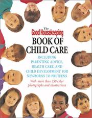Cover of: The Good Housekeeping Book of Child Care: Including Parenting Advice, Health Care & Child Development for Newborns to Preteens