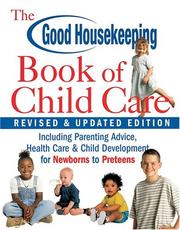 Cover of: The Good Housekeeping Book of Child Care Revised & Updated Edition: Including Parenting Advice, Health Care & Child Development for Newborns to Preteens