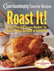 Cover of: Roast It! Good Housekeeping Favorite Recipes: More Than 140 Savory Recipes for Meat, Poultry, Seafood & Vegetables (Favorite Good Housekeeping Recipes)