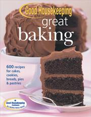Cover of: Good Housekeeping Great Baking: 600 Recipes for Cakes, Cookies, Breads, Pies and Pastries (Good Housekeeping)