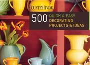 Cover of: Country Living 500 Quick & Easy Decorating Projects & Ideas by Dominique DeVito