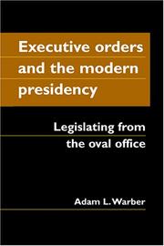 Executive Orders And the Modern Presidency by Adam L. Warber