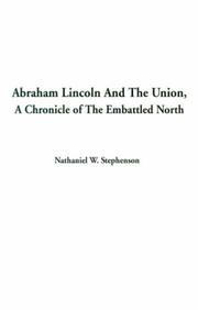 Cover of: Abraham Lincoln and the Union, a Chronicle of the Embattled North by Nathaniel W. Stephenson
