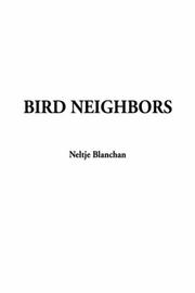 Cover of: Bird Neighbors by Neltje Blanchan, Neltje Blanchan