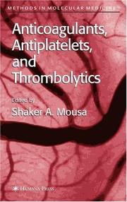 Anticoagulants, Antiplatelets, and Thrombolytics (Methods in Molecular Medicine) by Shaker A. Mousa