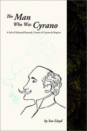 Cover of: The man who was Cyrano: a life of Edmond Rostand, creator of Cyrano de Bergerac