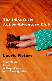 Cover of: Idiot Girls' Action-adventure Club - True Tales From A Magnificent And Clumsy Life by Laurie Notaro