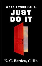 Front cover of When Trying Fails Just Do It by K. C. Borden