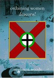 Cover of: Ordaining Women Deacons? Biblical, Historical, and Rational Perspectives on the Controversial Issue of the Ordination of Women in the Church in the 21st Century