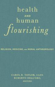 Cover of: Health and human flourishing: religion, medicine, and moral anthropology / Carol Taylor, and Roberto dell'Oro, editors.