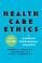 Cover of: Health Care Ethics