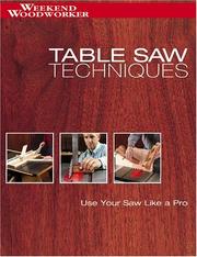 Cover of: Table saw techniques: use your saw like a pro