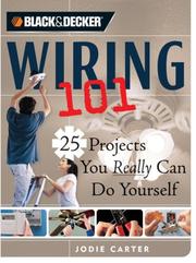 Cover of: Black & Decker Wiring 101: 25 Projects You Really Can Do Yourself (Black & Decker 101)