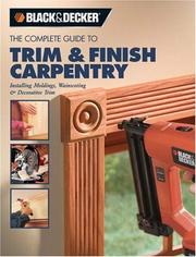 Cover of: The Complete Guide to Trim and Finish Carpentry: Installing Moldings, Wainscoting and Decorative Trim (Black & Decker Complete Guide To...)