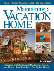 Cover of: Maintaining a vacation home: a practical guide to seasonal maintenance, opening and closing, guest procedures, pest control, repairs