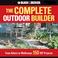 Cover of: The Complete Outdoor Builder: From Arbors to Walkways