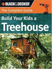 Cover of: The Complete Guide: Build Your Kids a Treehouse (Black & Decker Home Improvement Library)