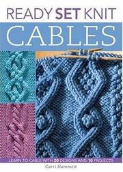Ready, Set, Knit Cables by Carri Hammett