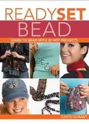 Cover of: Ready, Set, Bead: Learn to Bead with 20 Hot Projects