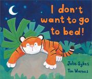 Cover of: I don't want to go to bed! by Julie Sykes